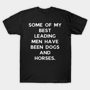 Some of my best leading men have been dogs and horses T-Shirt